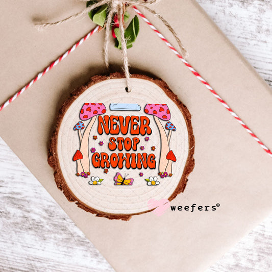UV DTF Decal - Never Stop Growing Ornament Weefers