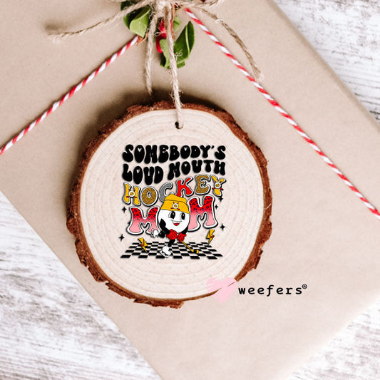 UV DTF Decal - Somebody's Loud Mouth Hockey Mom Ornament Weefers