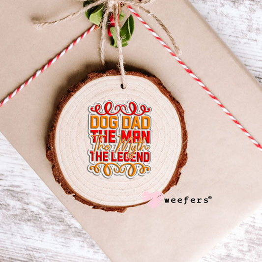 UV DTF Decal - Dog Dad the Man the Myth the Legend Ornament Weefers
