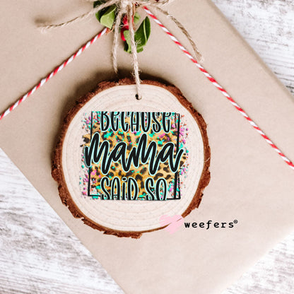 UV DTF Decal - Because Mama Said So Ornament Weefers