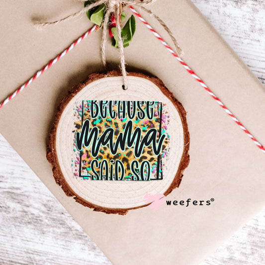 UV DTF Decal - Because Mama Said So Ornament Weefers