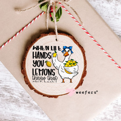 UV DTF Decal - When Life Hands you Lemons Throw that Sh$t Back Ornament Weefers