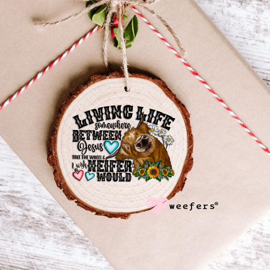 UV DTF Decal - Living Life Somewhere Between Jesus take the wheel Ornament Weefers