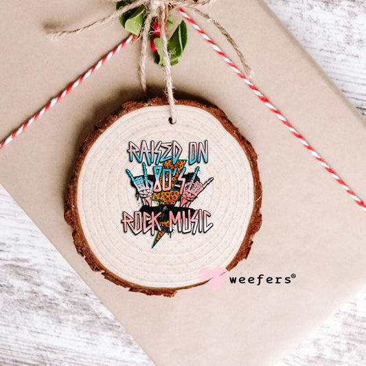 UV DTF Decal - Raised on 80's Rock Music Ornament Weefers