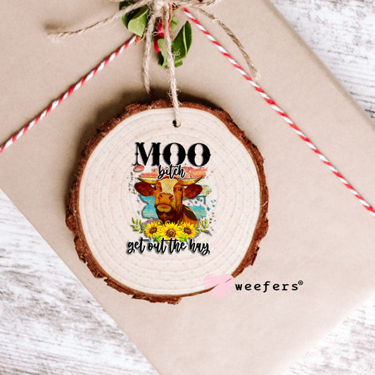 UV DTF Decal - Moo B$tch Get Out of the Way Ornament Weefers