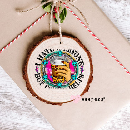 UV DTF Decal - I hate Everyone But Coffee Helps Ornament Weefers