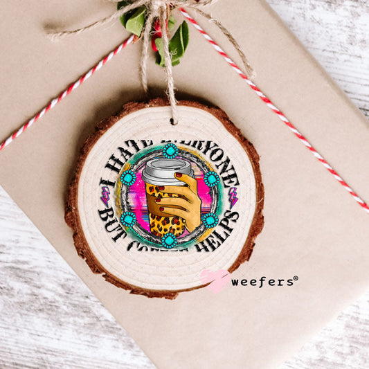 UV DTF Decal - I hate Everyone But Coffee Helps Ornament Weefers