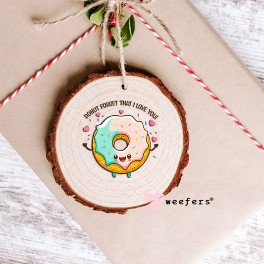 UV DTF Decal - Donut Forget That I Love You Ornament Weefers