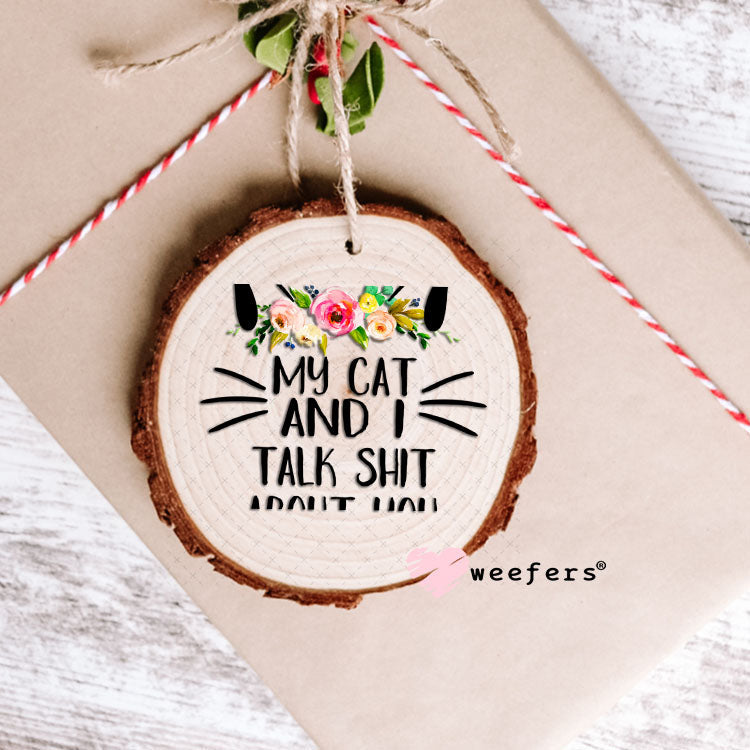 UV DTF Decal - My cat and I Talk shit about you - Weefers® Exclusive Ornament Weefers