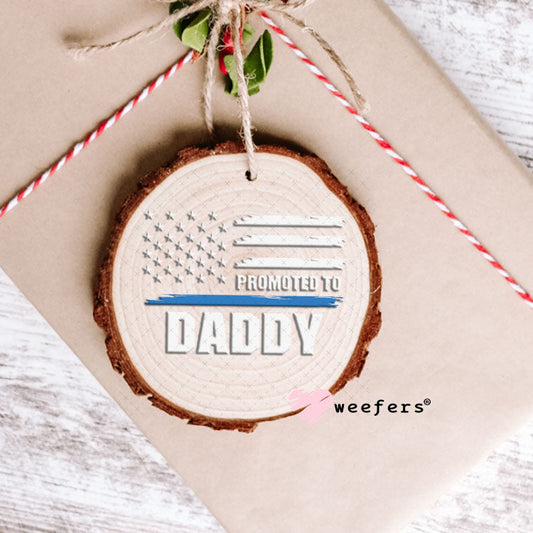 UV DTF Decal - Police Promoted to Daddy Ornament Weefers