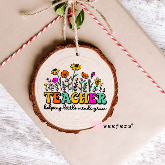 UV DTF Decal - Teacehr Helping Little Minds Grow Ornament Weefers
