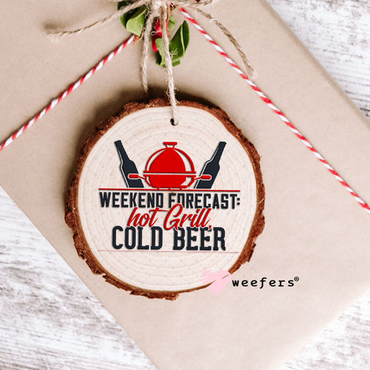 UV DTF Decal - Weekend Forecast Hot Grill Cold Beer Ornament Weefers