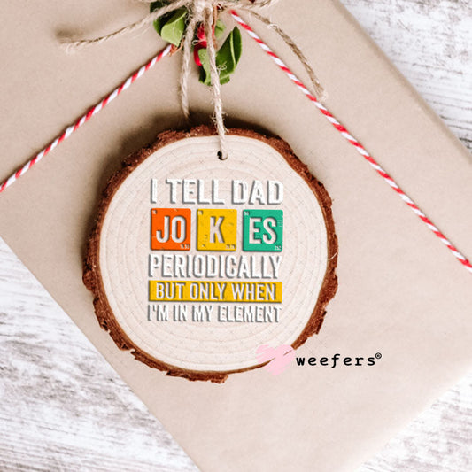 UV DTF Decal - I Tell Dad Jokes Ornament Weefers