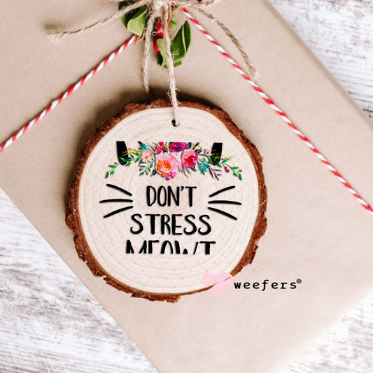 UV DTF Decal - Don't Stress Meowt - Weefers® Exclusive Ornament Weefers