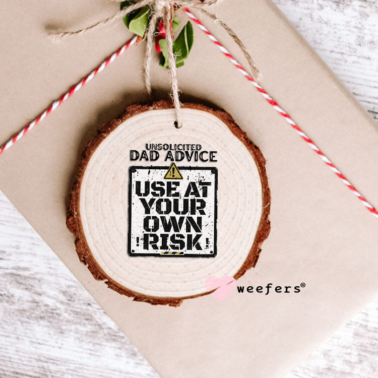 UV DTF Decal - Unsolicited Dad Advice Ornament Weefers