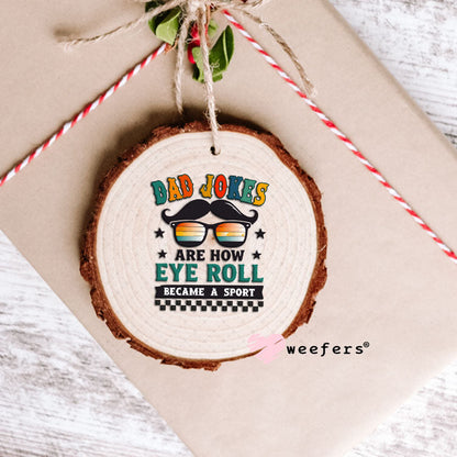 UV DTF Decal - Dad Jokes Are How Eye Roll Ornament Weefers