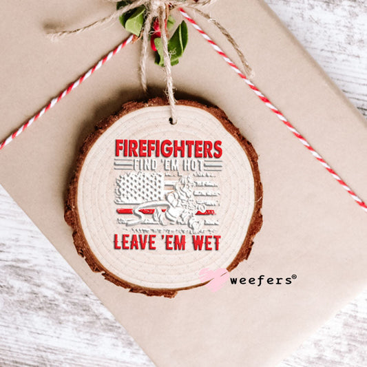 UV DTF Decal - Firefighters Find 'em hot Ornament Weefers