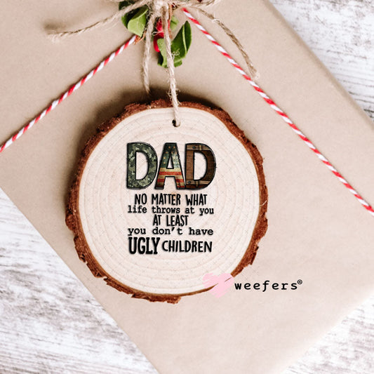 UV DTF Decal - Dad No Matter What Life Throws At You - Weefers® Exclusive Ornament Weefers