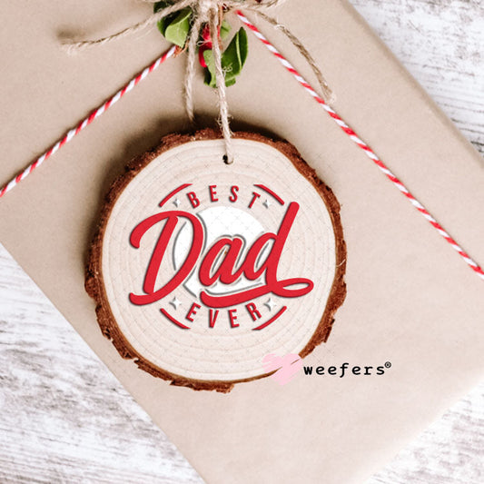 UV DTF Decal - Best Dad Ever Ornament Weefers