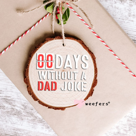 UV DTF Decal - 00 Days without a Dad Joke Ornament Weefers
