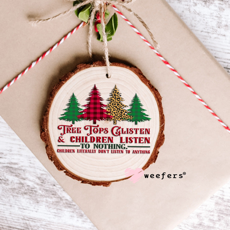 Funny Tree Tops Glisten and Children Listen to Nothing Christmas UV DTF Decal - Weefers