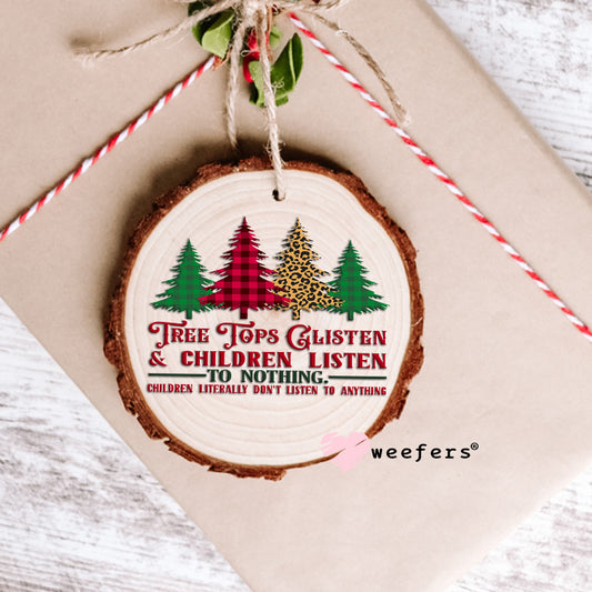 Funny Tree Tops Glisten and Children Listen to Nothing Christmas UV DTF Decal Ornament Weefers