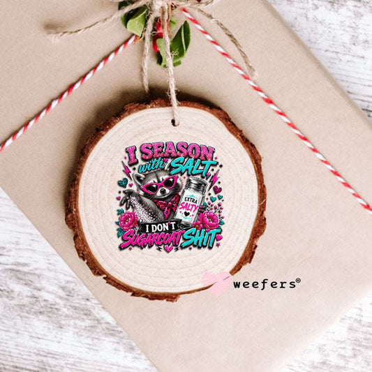 UV DTF Decal - I season With Salt I don't Sugarcoat Sh$t Ornament Weefers