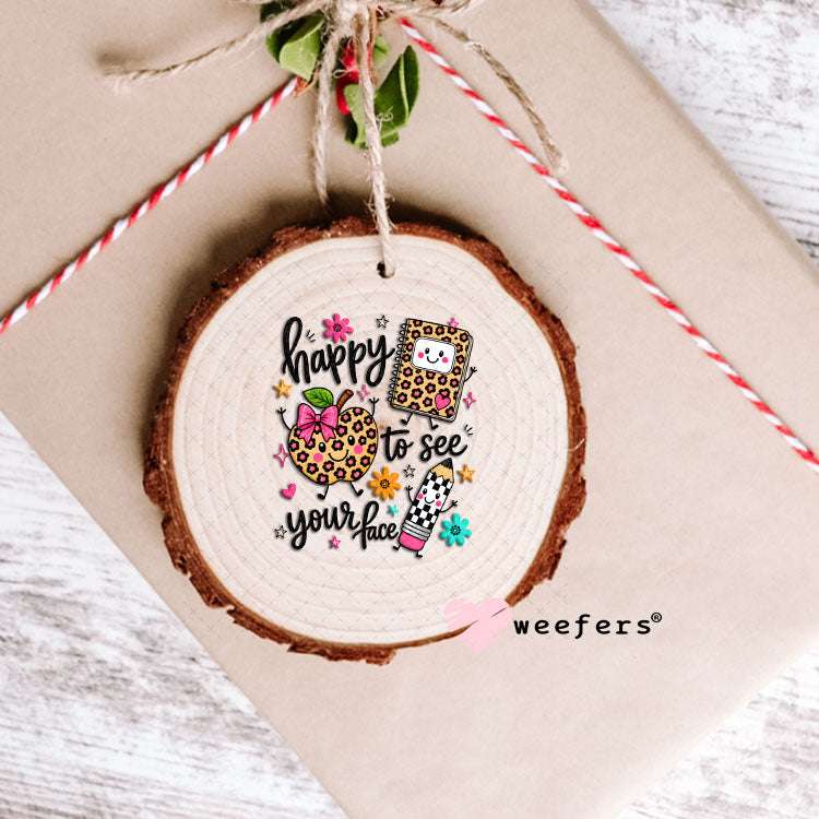 UV DTF Decal - Happy to See Your Face Teacher Ornament Weefers