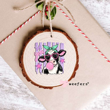UV DTF Decal - Be You Bubble Cow Ornament Weefers