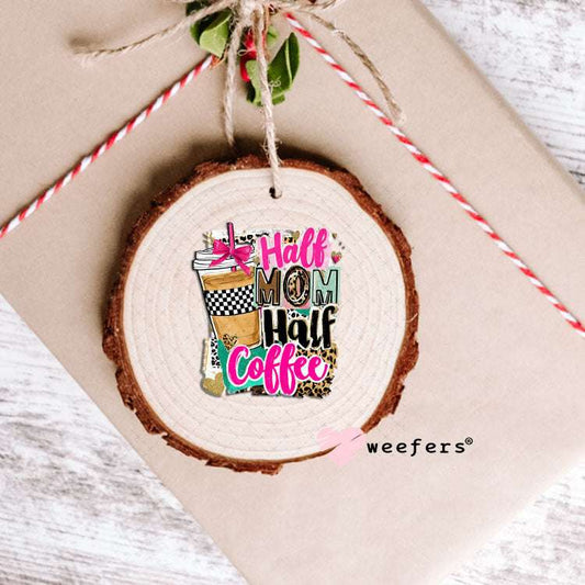 UV DTF Decal - Half Mom Half Coffee Ornament Weefers