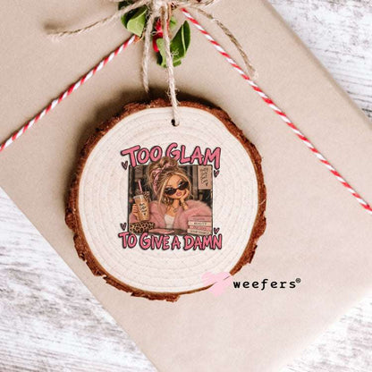 UV DTF Decal - Too Glam to Give a Damn Ornament Weefers