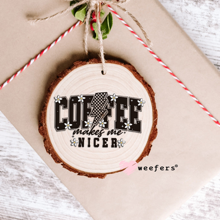 Coffee Makes Me Nicer UV DTF 16oz Ornament Decal - Weefers