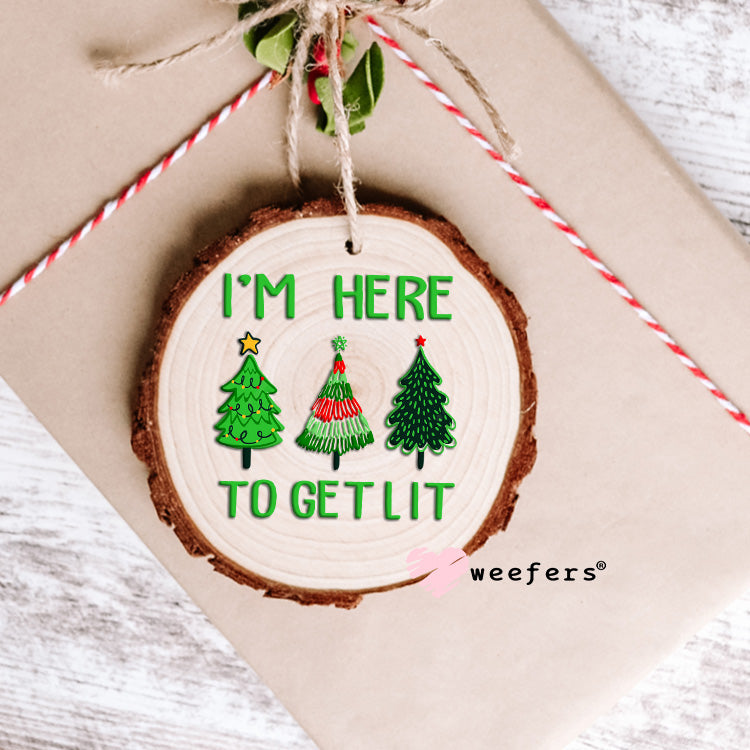 I'm Here to Get Lit Christmas Trees UV DTF Ornament Decal