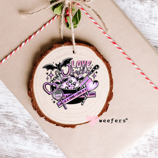 Love is a Crime Purple UV DTF Decal Ornament Weefers