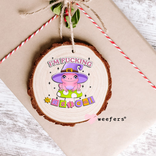 I'm Fucking Magical UV DTF Decal Ornament Weefers