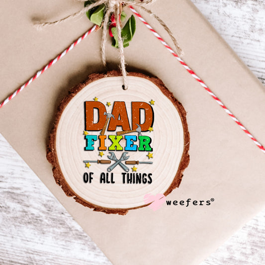 Dad Fixer Of All Things UV DTF Decal Ornament Weefers