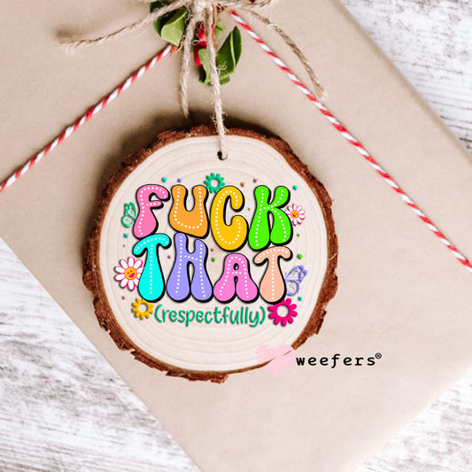 Fuck That Respectfully UV DTF Decal Ornament Weefers