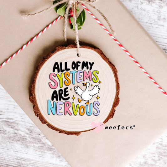 All My Systems Are Nervous UV DTF Decal Ornament Weefers