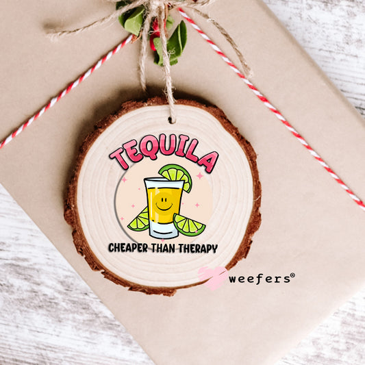 Tequila Cheaper Than Therapy UV DTF Decal Ornament Weefers