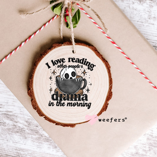 I Love Reading Other Peoples Drama in the Morning Black UV DTF Decal Ornament Weefers