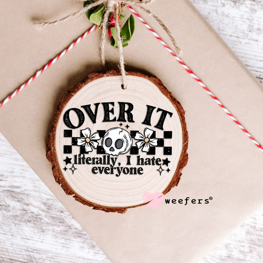 Over It I Literally Hate Everyone UV DTF Decal Ornament Weefers