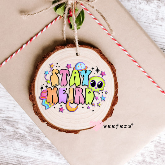 Stay Weird UV DTF Decal Ornament Weefers