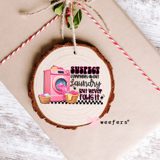 Suspect Complains about Laundry But Never Folds It UV DTF Decal Ornament Weefers