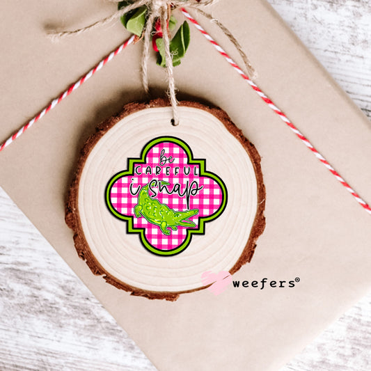 Be careful I Snap UV DTF Decal Ornament Weefers