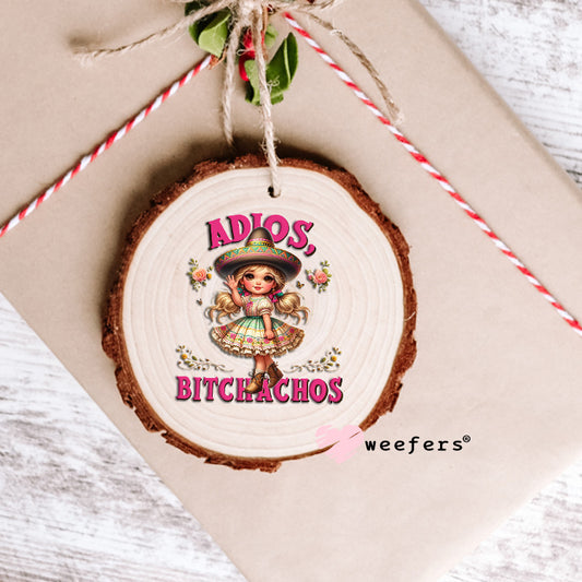 Adios Bitchacho's UV DTF Decal Ornament Weefers