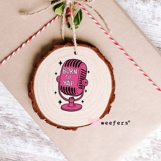 Born to Yap UV DTF Decal Ornament Weefers