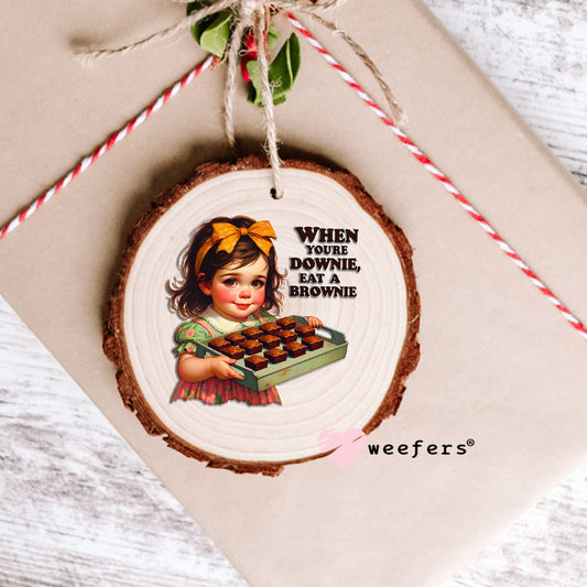 When You're Downie Eat a Brownie UV DTF Decal Ornament Weefers