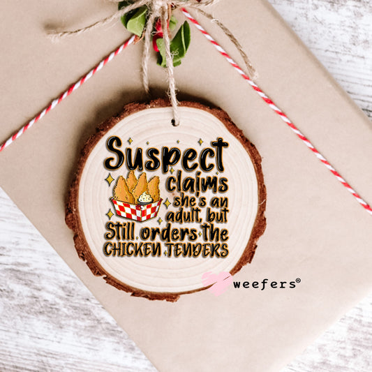 Suspect Claims She's an Adult But Still Orders the Chicken Tenders UV DTF Decal Ornament Weefers