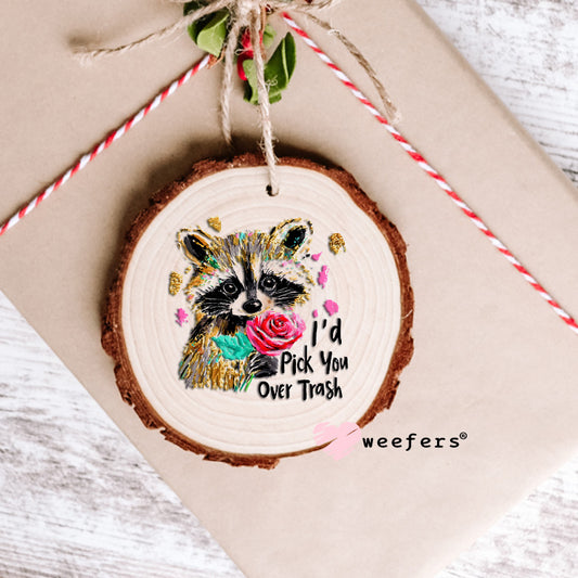 I'd Pick you Over Trash UV DTF Decal Ornament Weefers