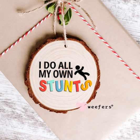 I Do All My Own Stunts UV DTF Decal Ornament Weefers